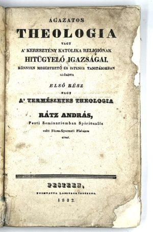 Ágazatos theologia vagy a’ keresztény katolika religiónak hitügyelő igazságai…