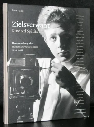 Zielsverwant / Kindred Spirits: Hongaarse fotografen 1914-2003 / Hungarian photographers 1914-2003. (Fotó album)